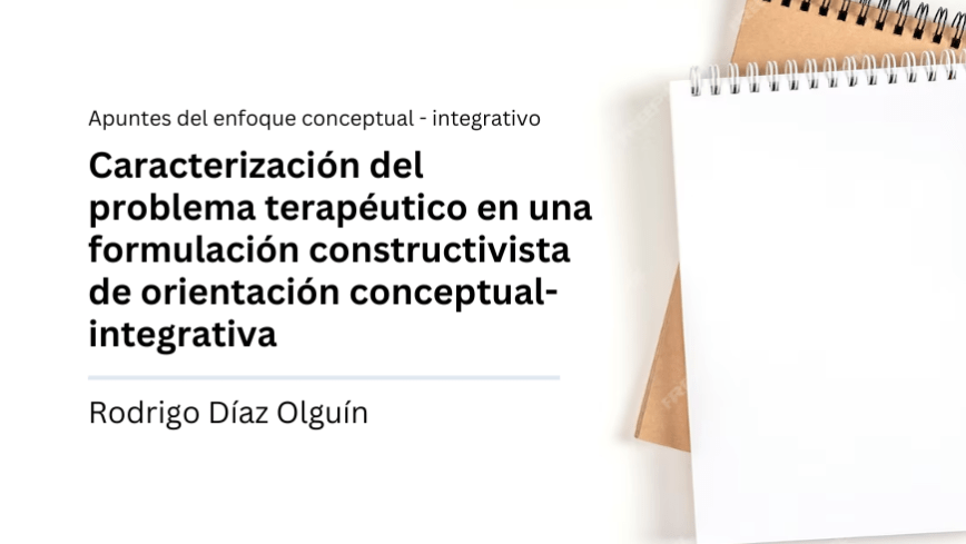 Caracterización del problema terapéutico en una formulación constructivista de orientación conceptual-integrativa